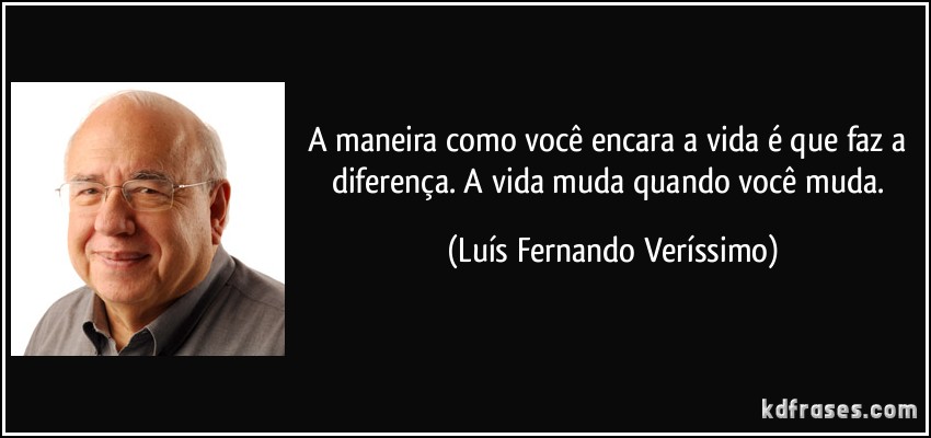 A VIDA MUDA, QUANDO VOCÊ MUDA